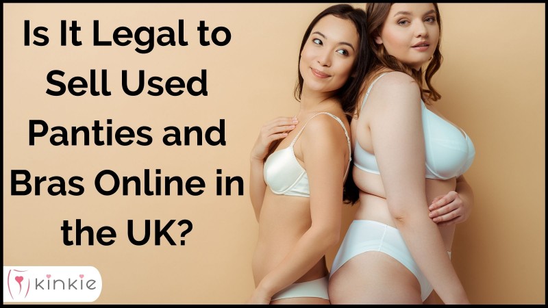 Is It Legal To Sell Used Panties And Bras Online In The UK?