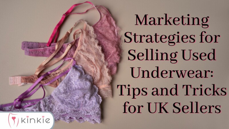 Marketing Strategies For Selling Used Underwear: Tips And Tricks For UK Sellers