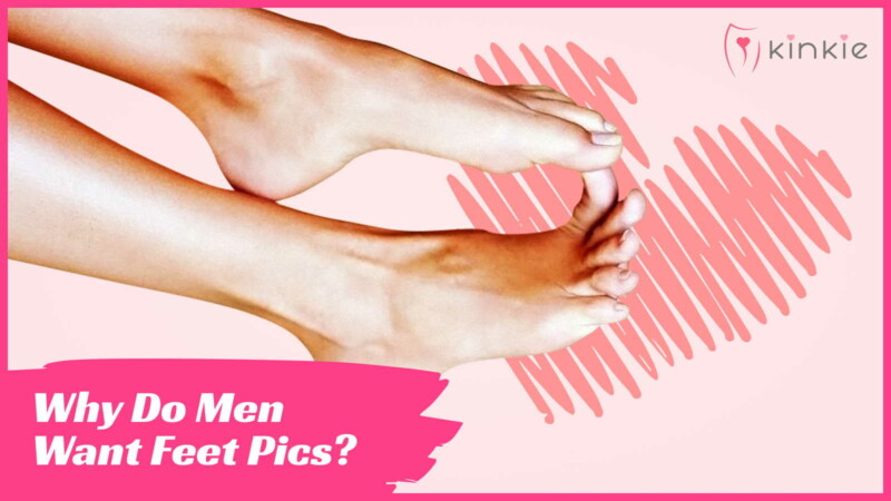 Why Do Men Want Feet Pics?