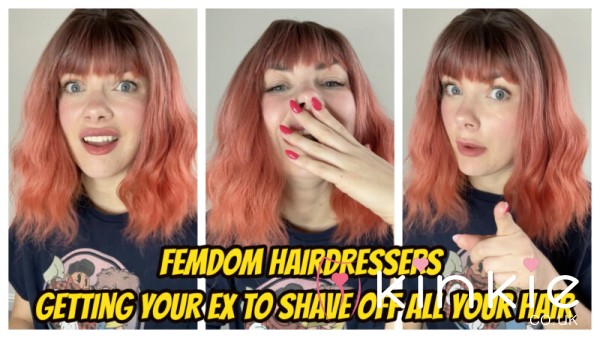 Femdom Hairdressers- Getting Your Ex To Shave Off All Your Hair