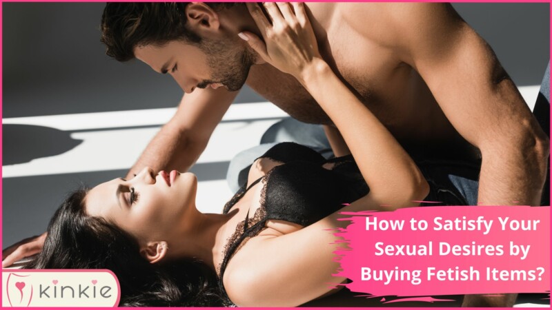 Sexual Desires by Buying Fetish Items